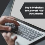 Top 6 Websites to Convert PDF Documents Swiftly