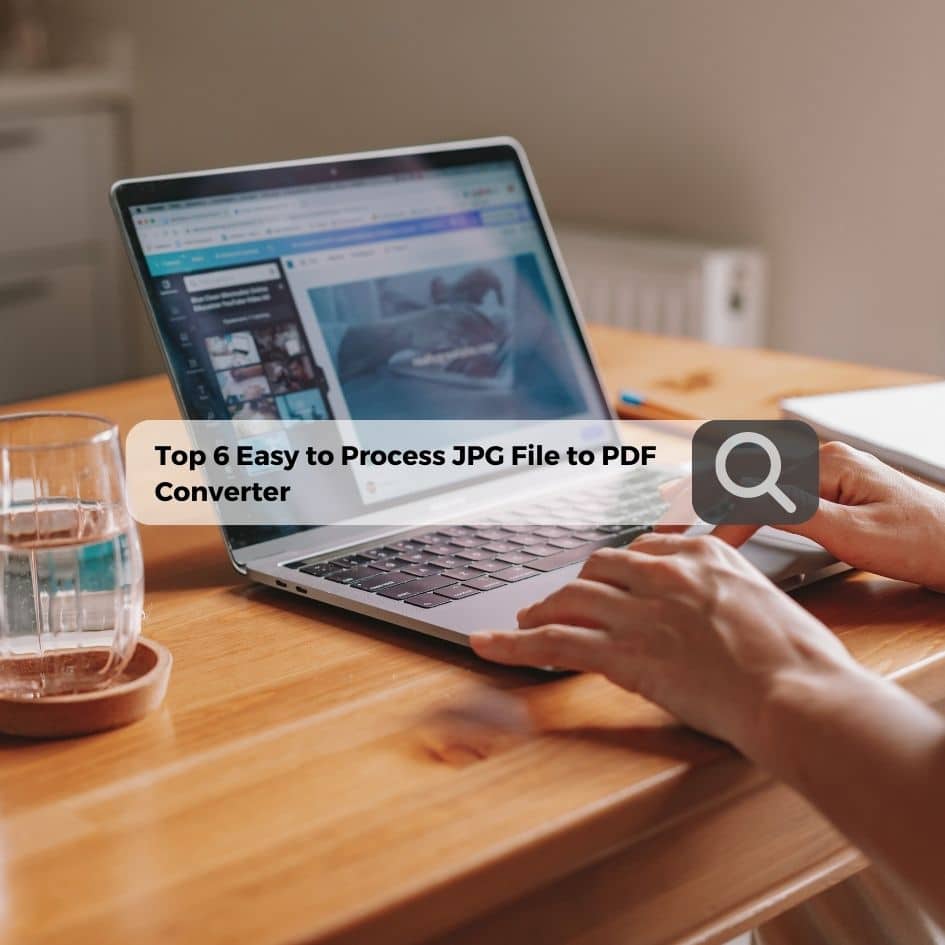 Top 6 Easy to Process JPG File to PDF Converter