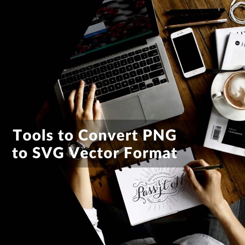 4 Handy Tools to Convert PNG to SVG Vector Format